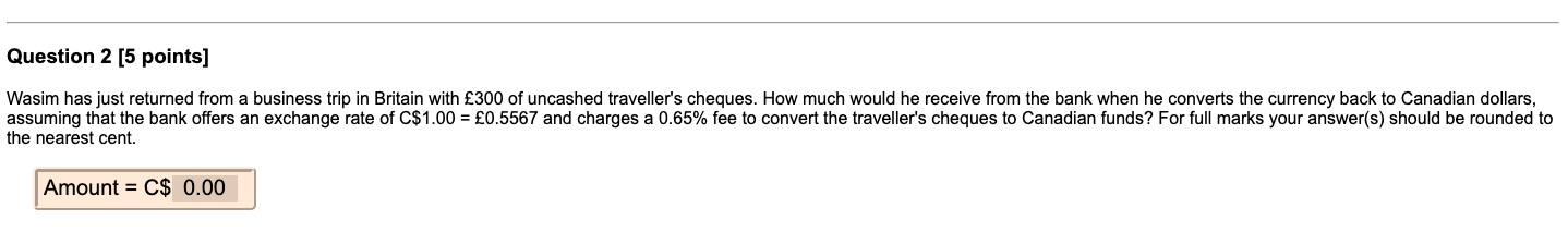  Question 2 [5 points] Wasim has just returned from a business