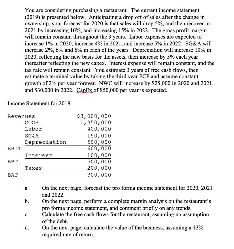You are considering purchasing a restaurant. The current income statement (2019)