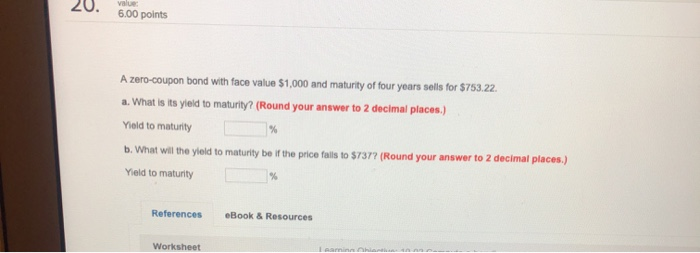  please answer all the questions 20. value 6.00 points A zero-coupon