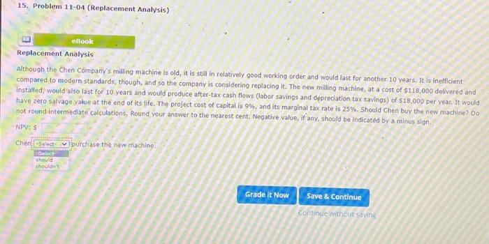 Need help! 15. Problem 11-04 (Replacement Analysis) eBook Replacement Analysis Although the