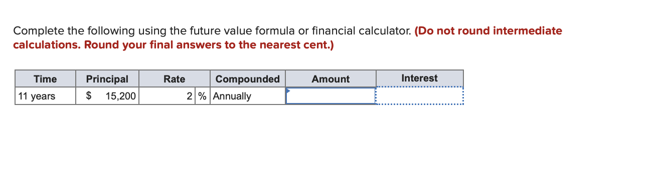  Complete the following using the future value formula or financial calculator.