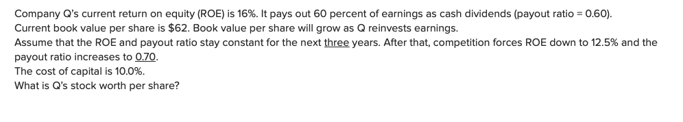 Company Q's current return on equity (ROE) is 16%. It pays