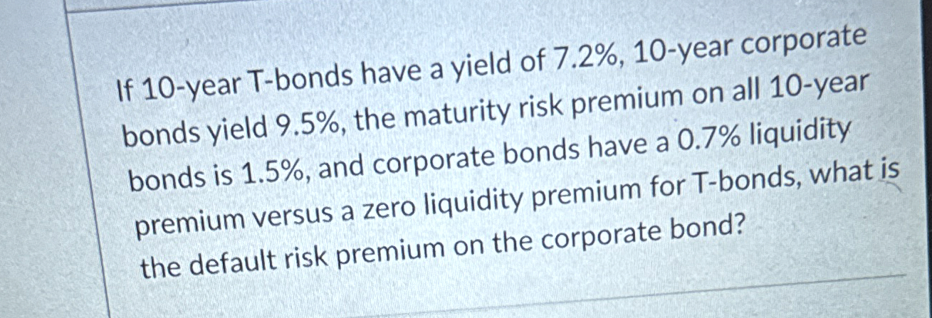  If 10-year T-bonds have a yield of 7.2%,10-year corporate bonds yield