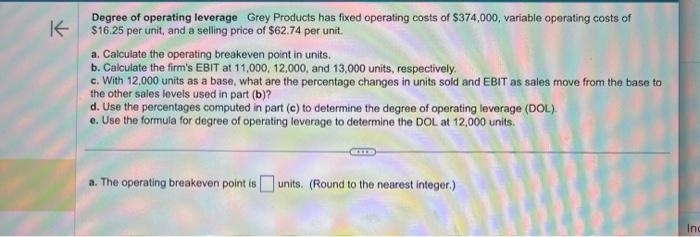 please help with a-e please Degree of operating leverage Grey Products has