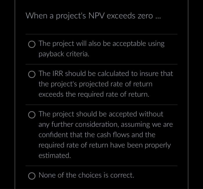  When a project's NPV exceeds zero ... The project will also