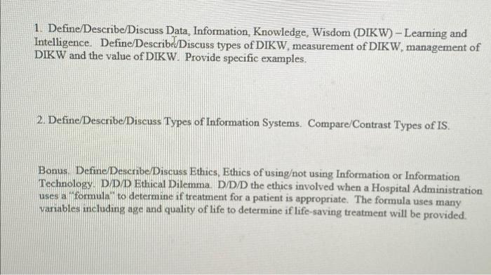  1. Define/Describe/Discuss Data, Information, Knowledge. Wisdom (DIKW) - Learning and Intelligence.