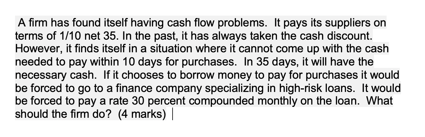 A firm has found itself having cash flow problems. It pays