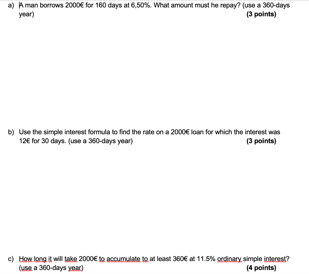 a) A man borrows 2000 for 160 days at 6,50%. What