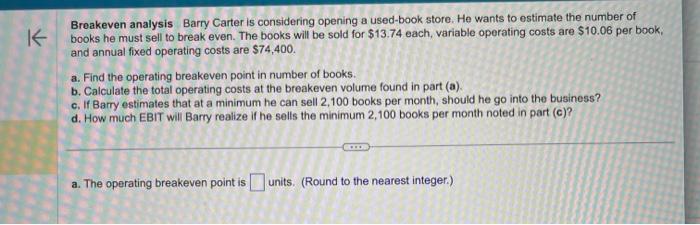 please help with a & b please Breakeven analysis Barry Carter is