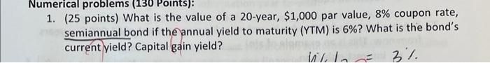  show work please!! 1. (25 points) What is the value of