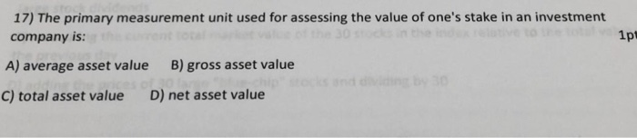  17) The primary measurement unit used for assessing the value of