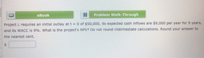  eBook Problem Walk-Through Project L requires an initial outlay at t