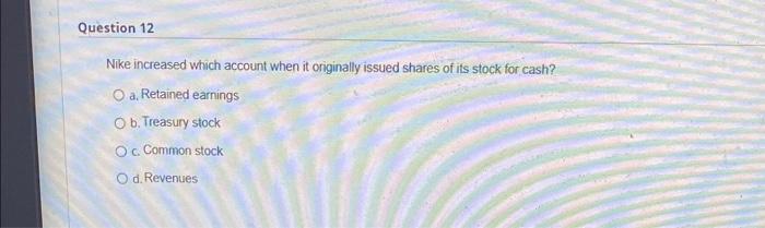  Question 12 Nike increased which account when it originally issued shares