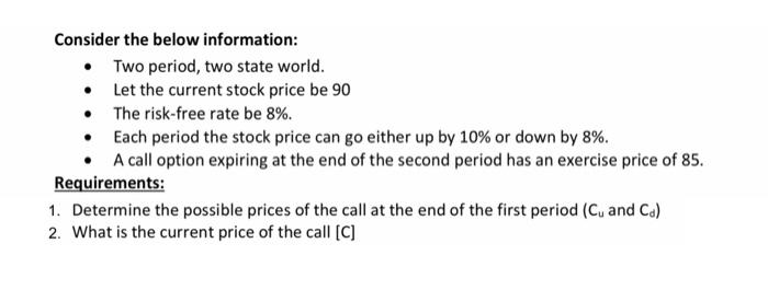  Consider the below information: Two period, two state world. Let the