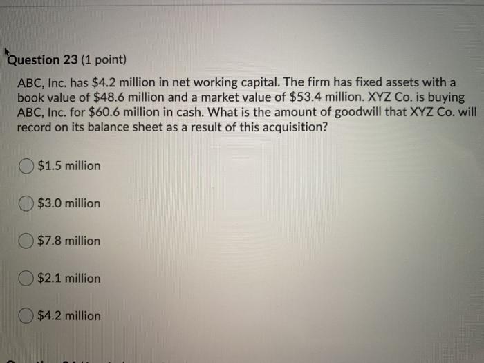  Question 23 (1 point) ABC, Inc. has $4.2 million in net