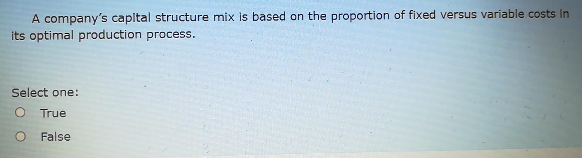  A company's capital structure mix is based on the proportion of