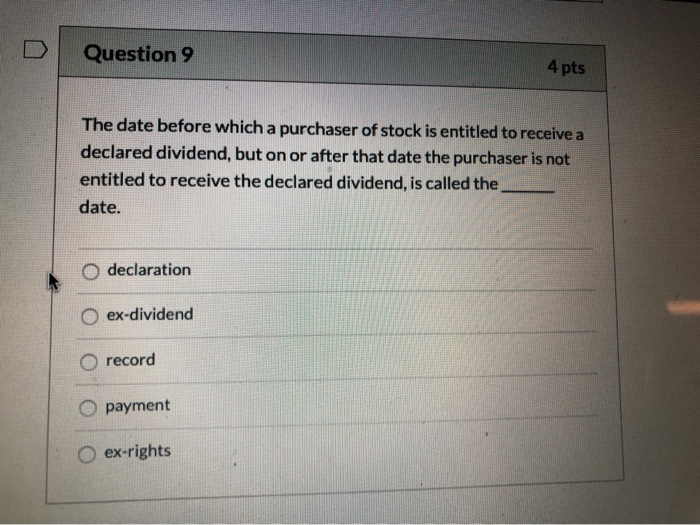  Question 9 4 pts The date before which a purchaser of