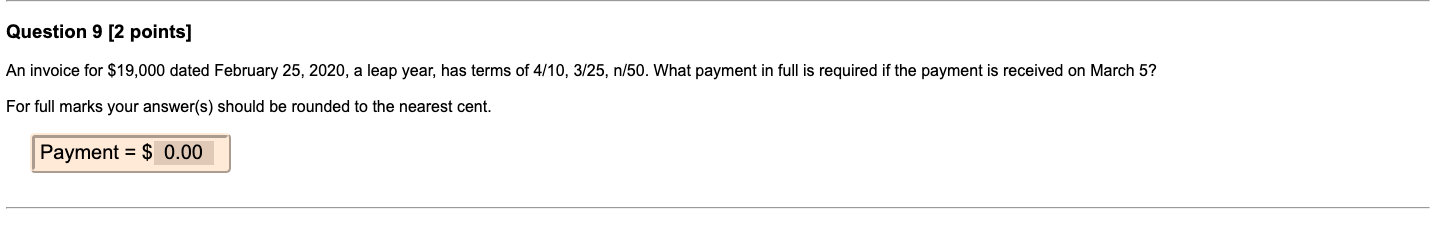  Question 9 [2 points] An invoice for $19,000 dated February 25,