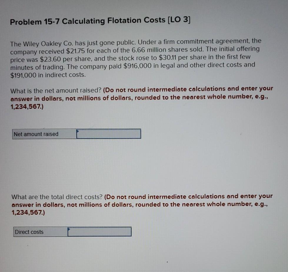  Problem 15-7 Calculating Flotation Costs [LO 3] The Wiley Oakley Co.
