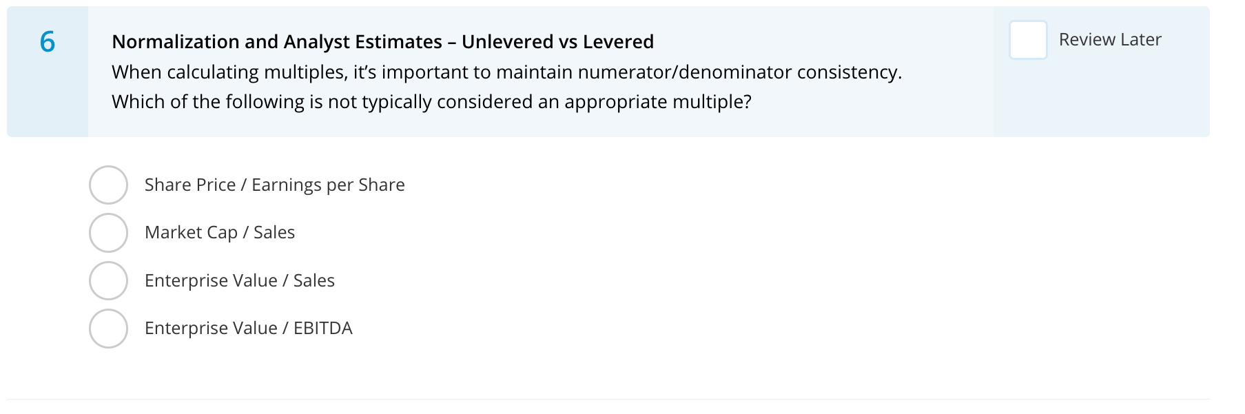  Normalization and Analyst Estimates - Unlevered vs Levered When calculating multiples,