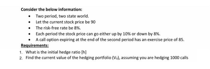  Consider the below information: Two period, two state world. Let the