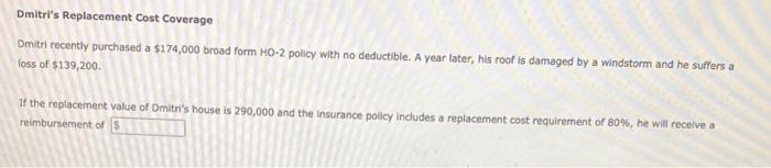  Dmitri's Replacement Cost Coverage Dmitri recently purchased a $174,000 broad form