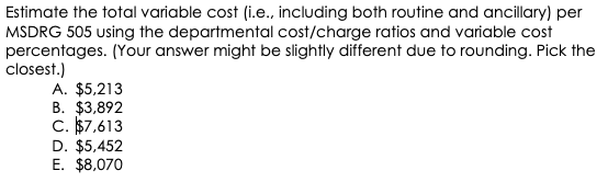Estimate the total variable cost (i.e., including both routine and ancillary)