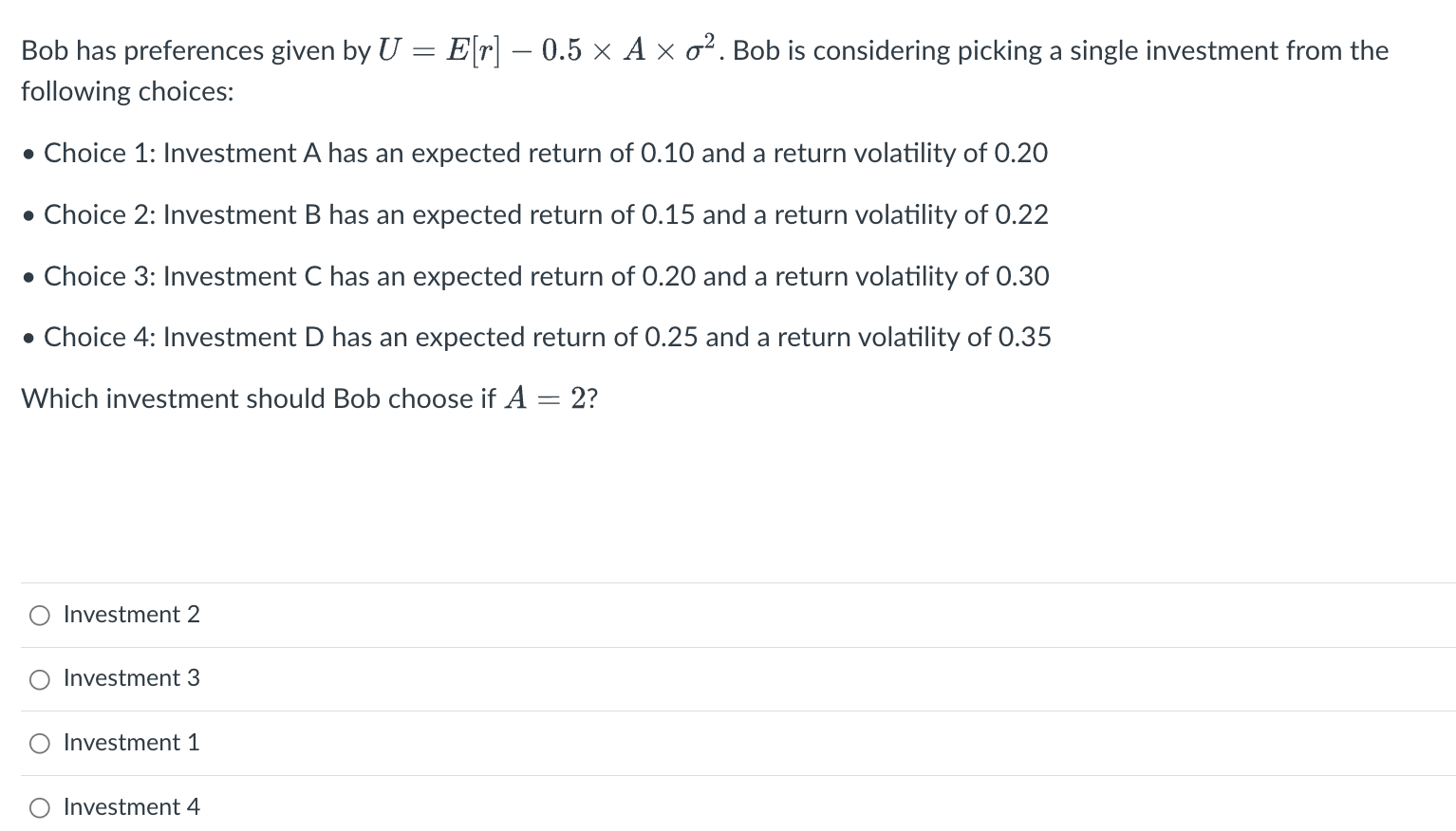  Bob has preferences given by U=E[r]0.5A2. Bob is considering picking a