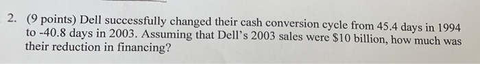  2. (9 points) Dell successfully changed their cash conversion cycle from