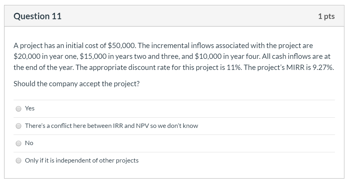 Question 11 1 pts A project has an initial cost of