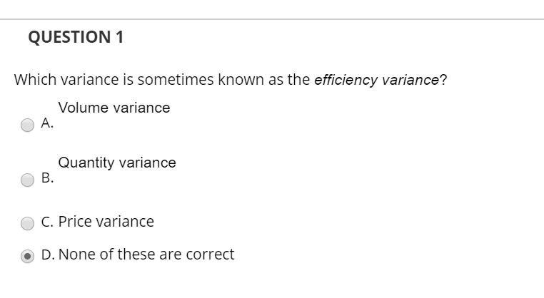 QUESTION 1 Which variance is sometimes known as the efficiency variance?