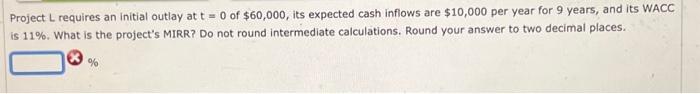 could someone please help with this question? Project L requires an initial