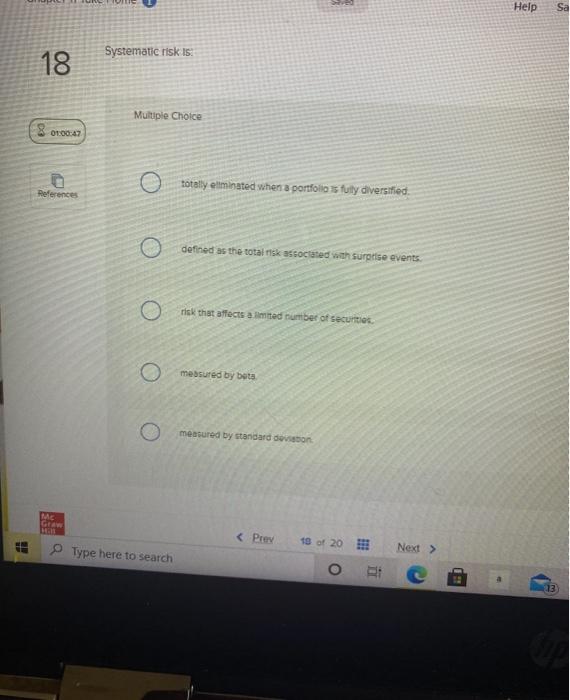  Help Systematic risk is: 18 Multiple Choice 8 01:00:47 totally eliminated
