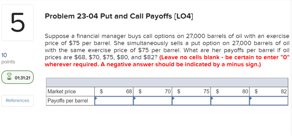  5 Problem 23-04 Put and Call Payoffs [LO4] Suppose a financial