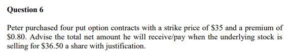  Question 6 Peter purchased four put option contracts with a strike