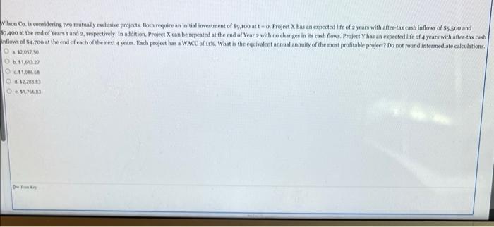  Wilson Co. is considering two mutually exclusive projects. Both require an