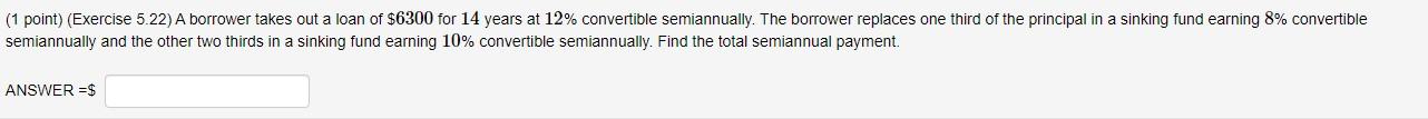 (1 point) (Exercise 5.22 ) A borrower takes out a loan