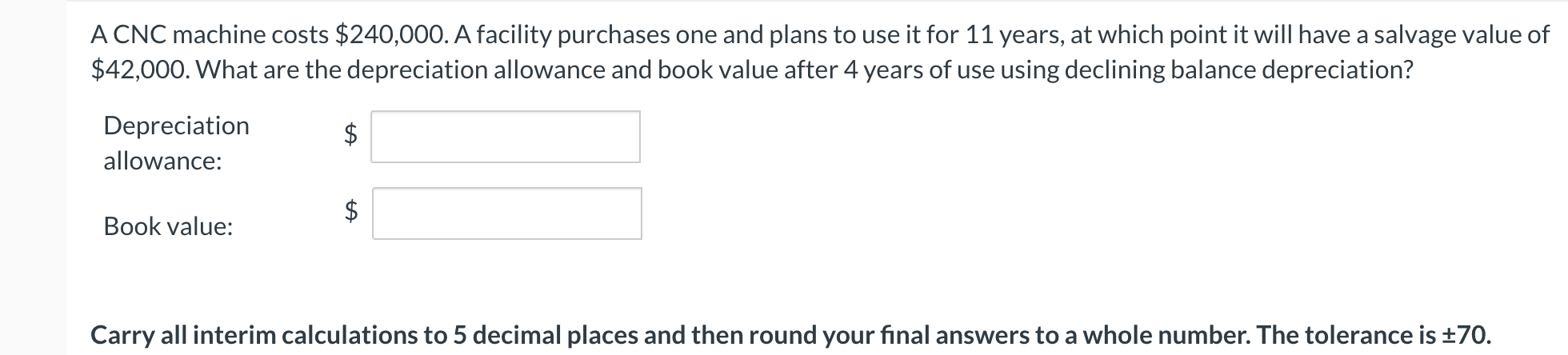  A CNC machine costs $240,000. A facility purchases one and plans