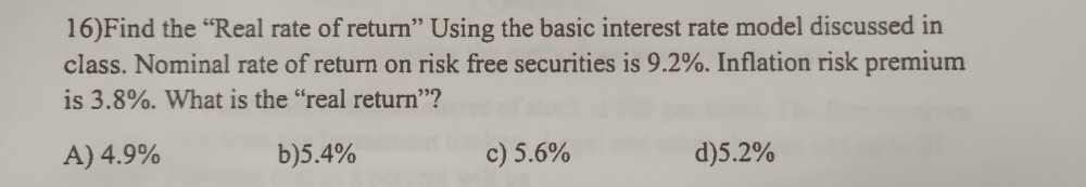 16)Find the "Real rate of return" Using the basic interest rate