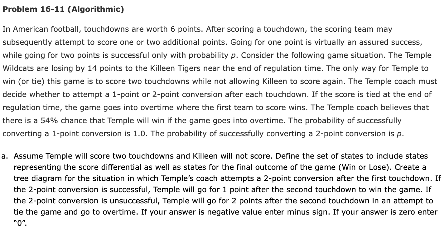 PLEASE FOLLOW FORMAT Problem 16-11 (Algorithmic) In American football, touchdowns are worth