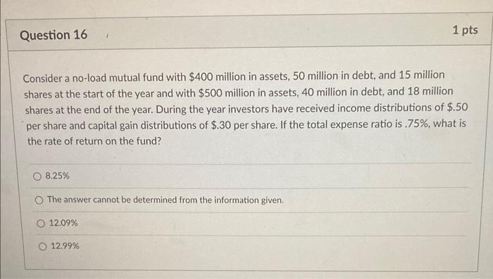  Question 16 1 pts 4 Consider a no-load mutual fund with