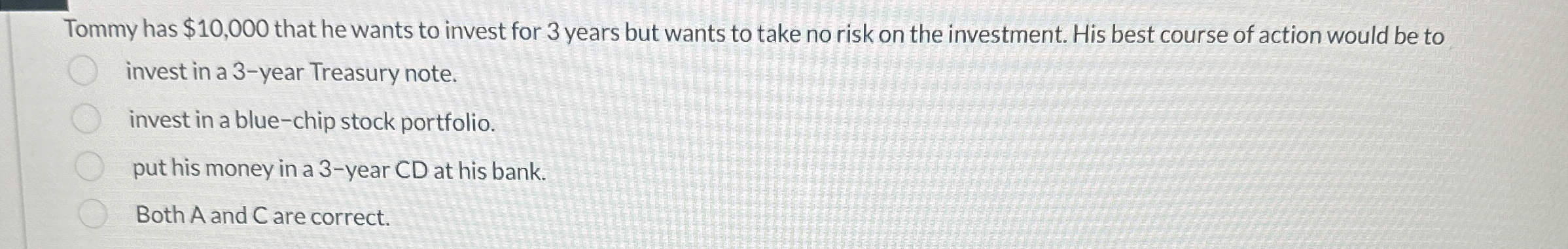  Tommy has $10,000 that he wants to invest for 3 years