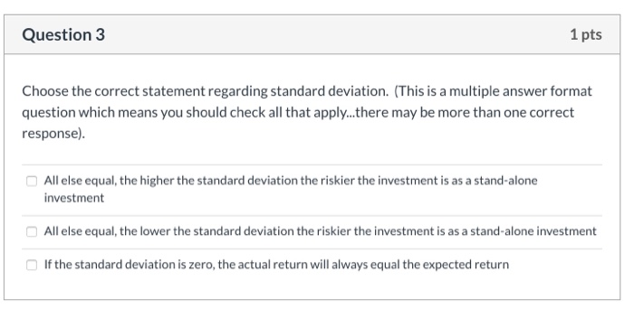  Question 3 1 pts Choose the correct statement regarding standard deviation.