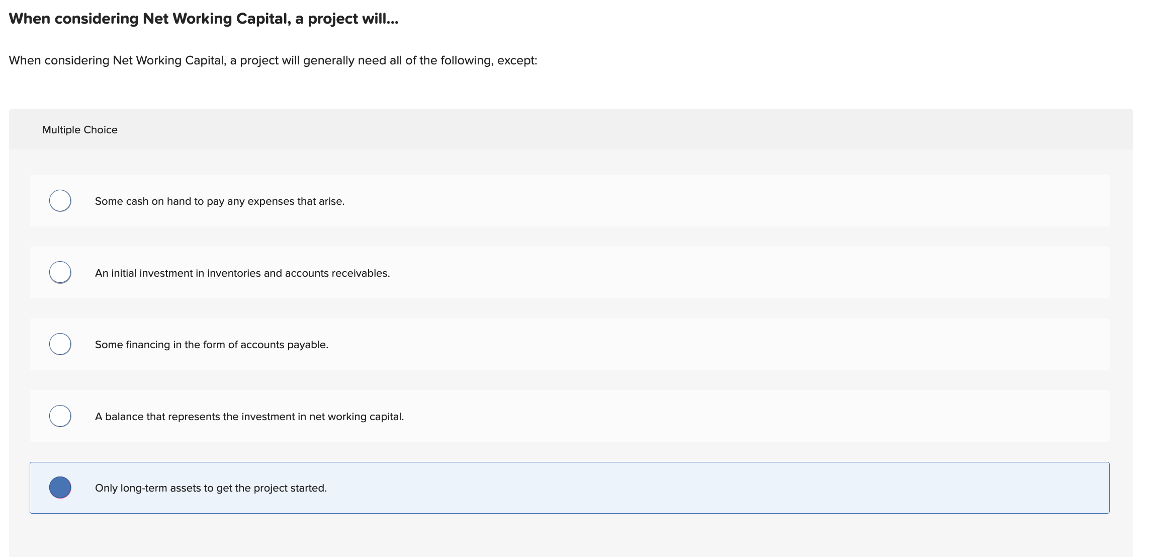  When considering Net Working Capital, a project will... When considering Net