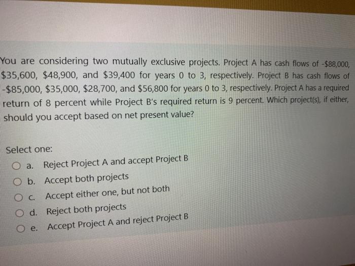 cna someone assist with this You are considering two mutually exclusive projects.