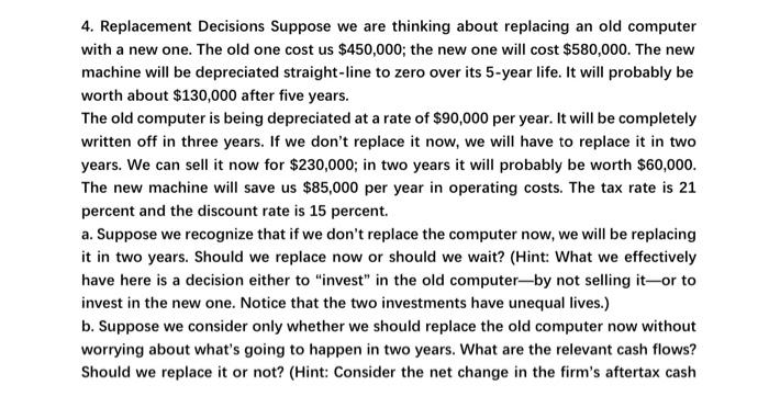  4. Replacement Decisions Suppose we are thinking about replacing an old
