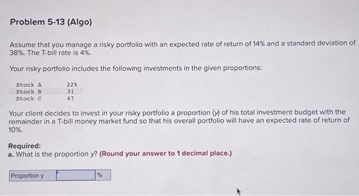 answer this please Problem 5-13 (Algo) Assume that you manage a risky
