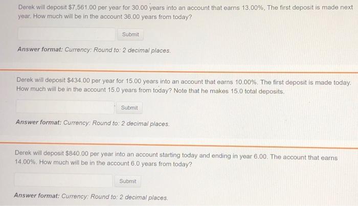 please show steps and answer all! Derek will deposit $7.561.00 per year