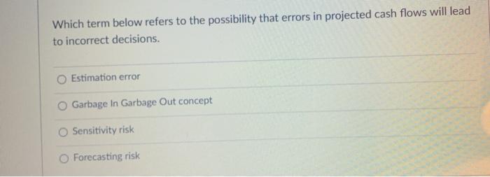  Which term below refers to the possibility that errors in projected