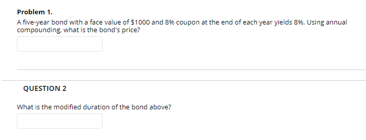  Problem 1. A five-year bond with a face value of $1000